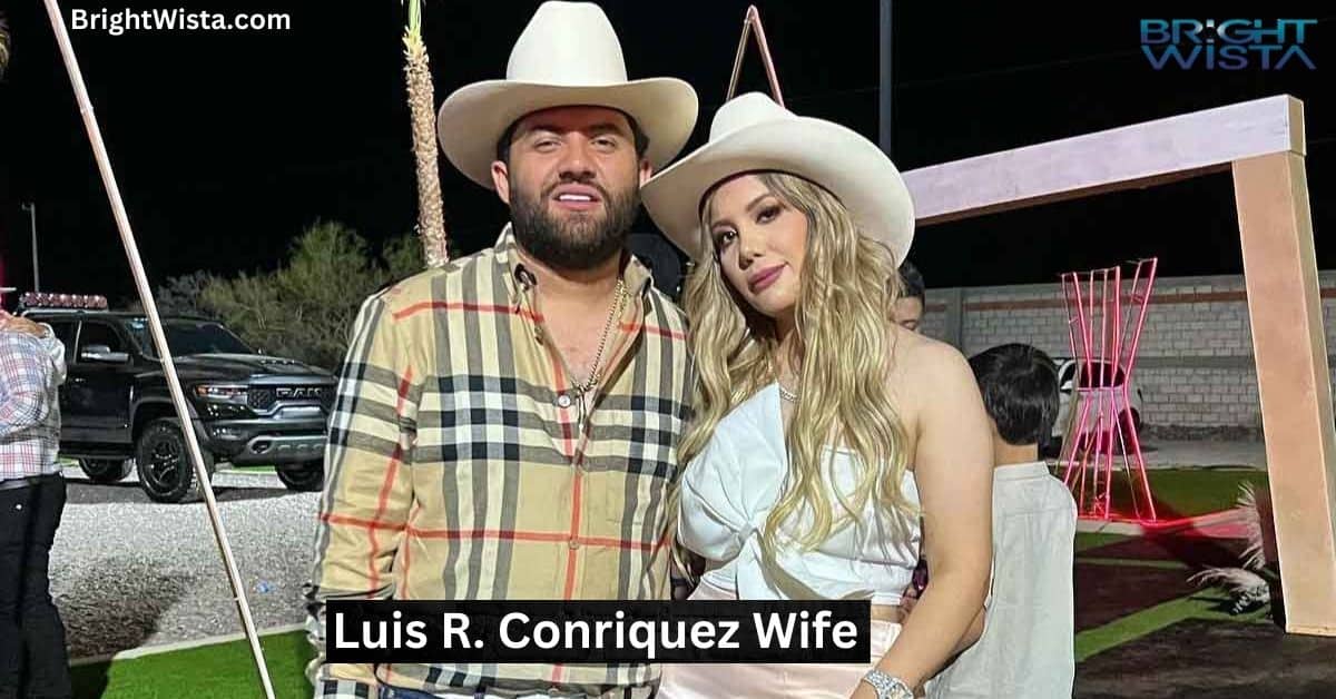 Luis R. Conriquez Wife: Everything You Need to Know